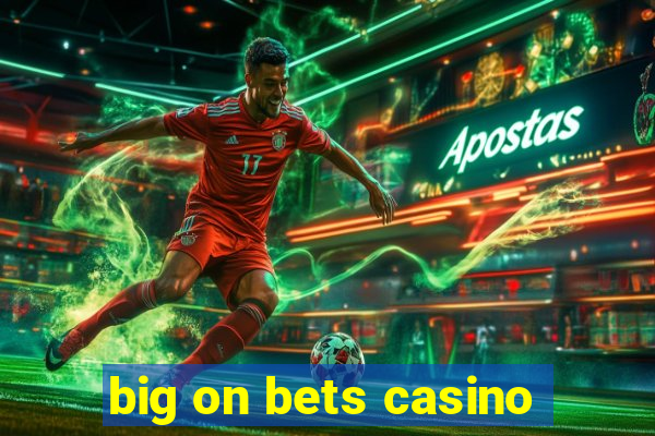 big on bets casino