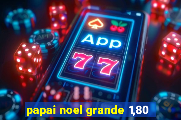 papai noel grande 1,80