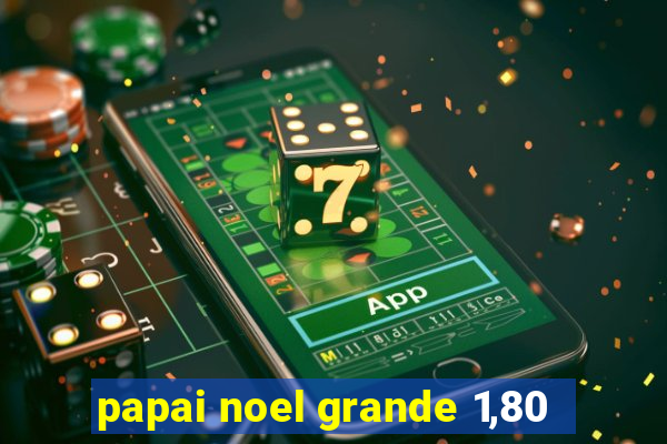 papai noel grande 1,80