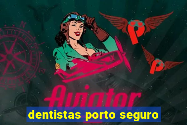 dentistas porto seguro