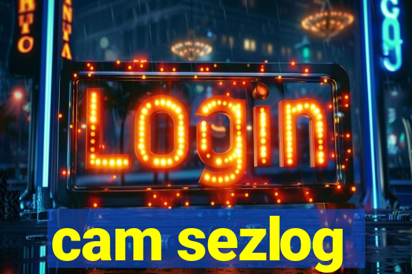 cam sezlog