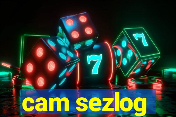 cam sezlog