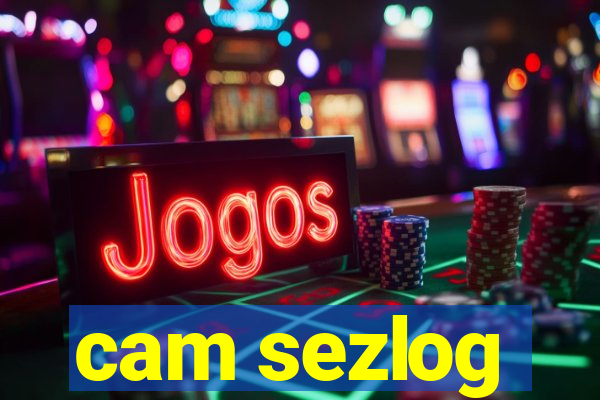 cam sezlog