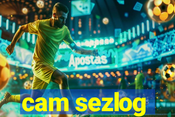 cam sezlog