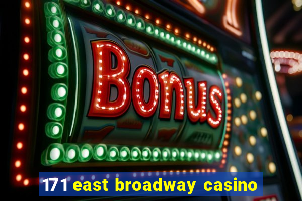 171 east broadway casino