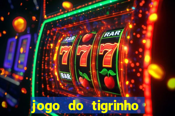 jogo do tigrinho que da dinheiro