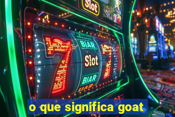 o que significa goat