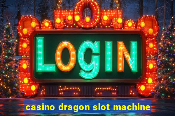 casino dragon slot machine