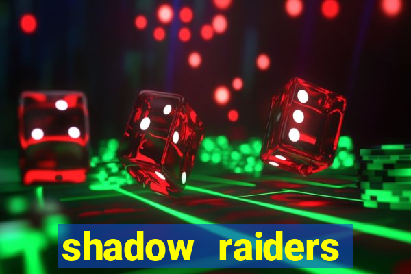 shadow raiders multimax review