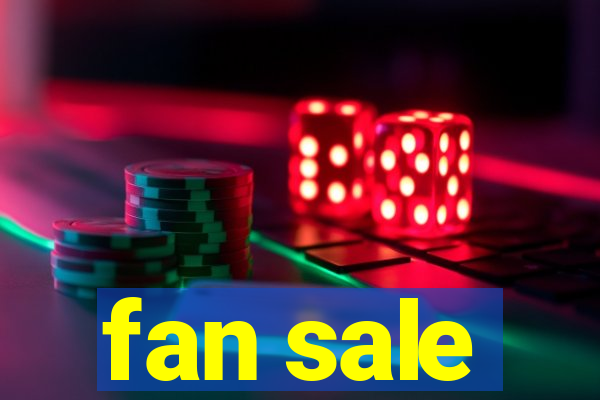 fan sale