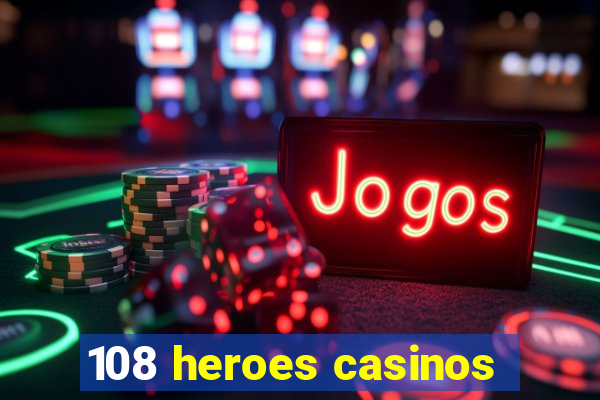 108 heroes casinos