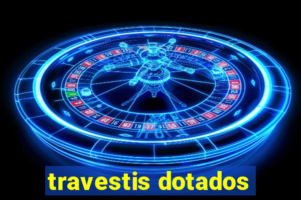 travestis dotados