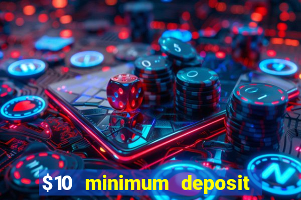 $10 minimum deposit casino usa