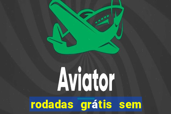 rodadas grátis sem depósito 2024