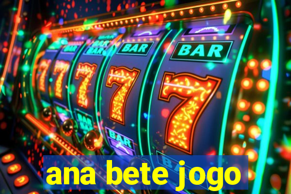 ana bete jogo