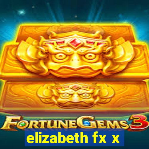 elizabeth fx x