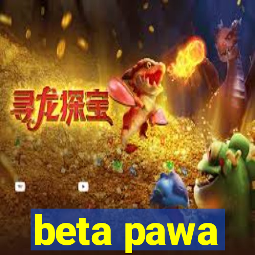 beta pawa