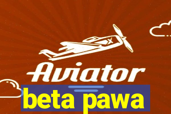 beta pawa