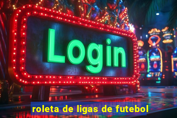 roleta de ligas de futebol