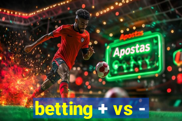 betting + vs -