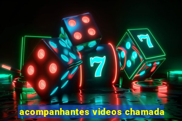 acompanhantes videos chamada