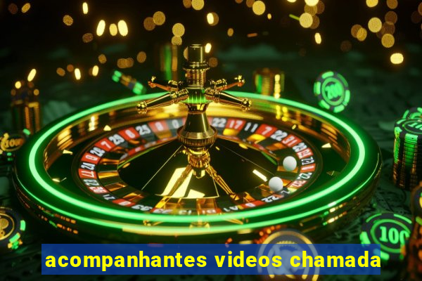 acompanhantes videos chamada