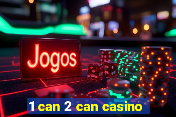 1 can 2 can casino