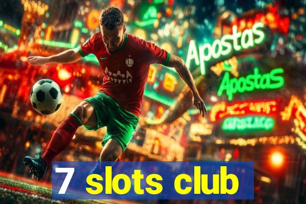 7 slots club