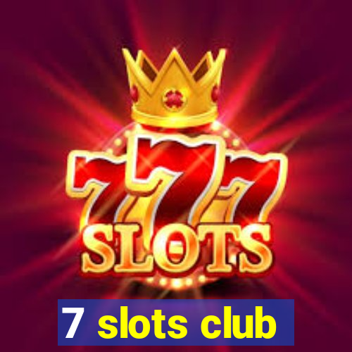 7 slots club