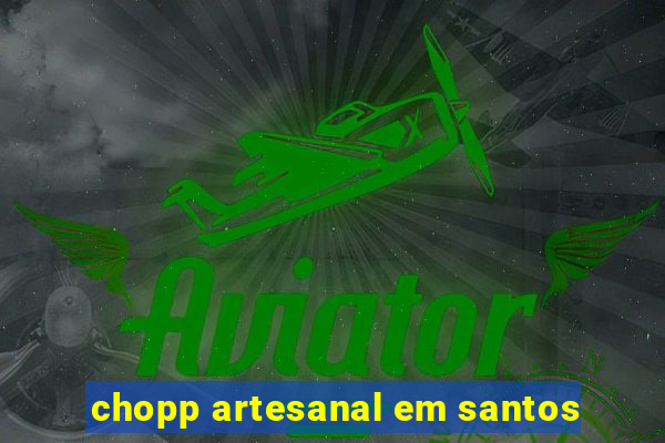 chopp artesanal em santos