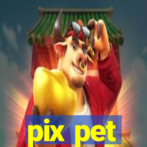 pix pet