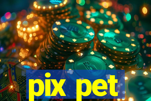 pix pet