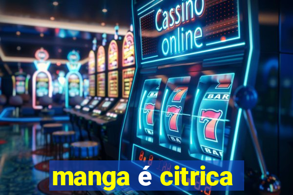 manga é citrica