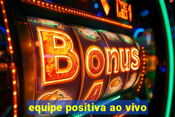 equipe positiva ao vivo