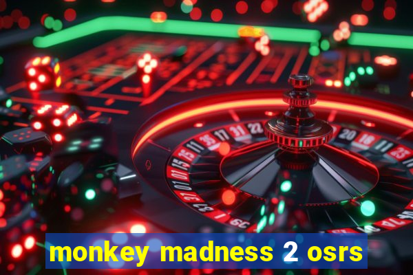 monkey madness 2 osrs