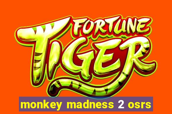 monkey madness 2 osrs