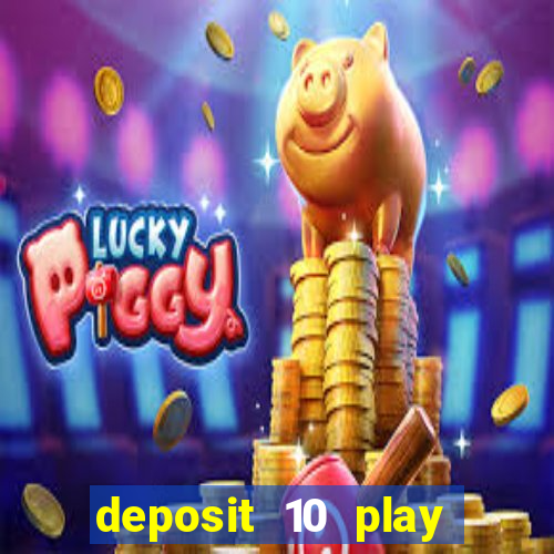 deposit 10 play with 40 casino