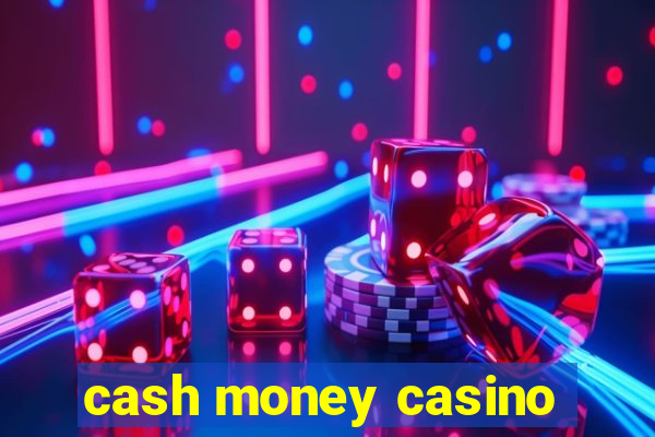 cash money casino