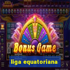 liga equatoriana