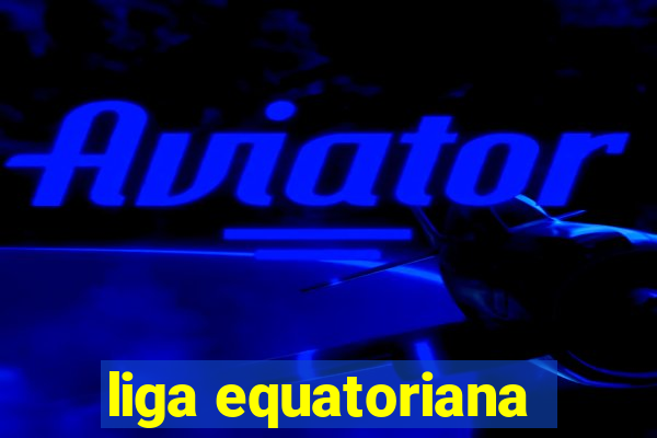 liga equatoriana