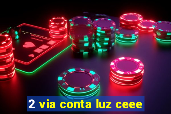 2 via conta luz ceee