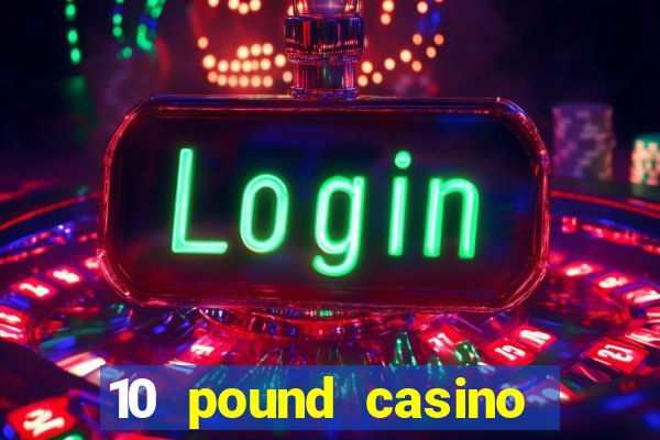 10 pound casino bonus no deposit