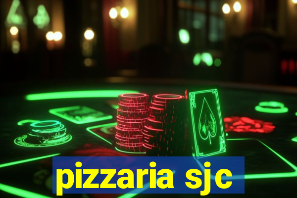 pizzaria sjc