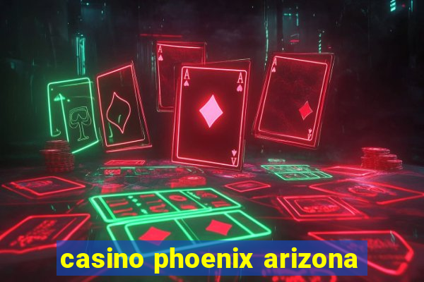 casino phoenix arizona