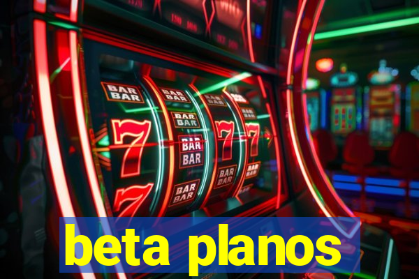 beta planos