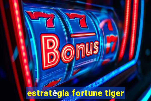 estratégia fortune tiger