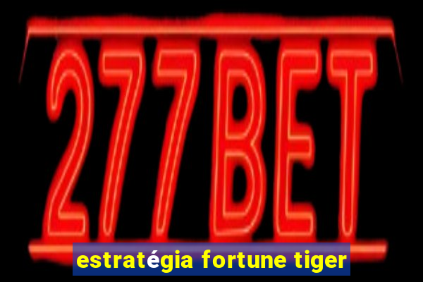 estratégia fortune tiger