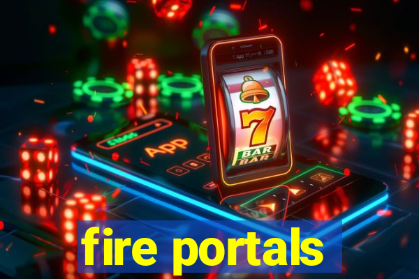 fire portals