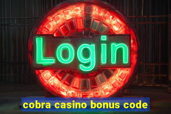 cobra casino bonus code