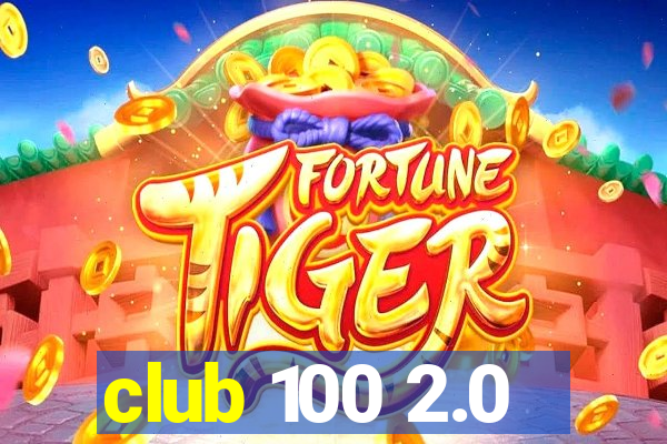 club 100 2.0